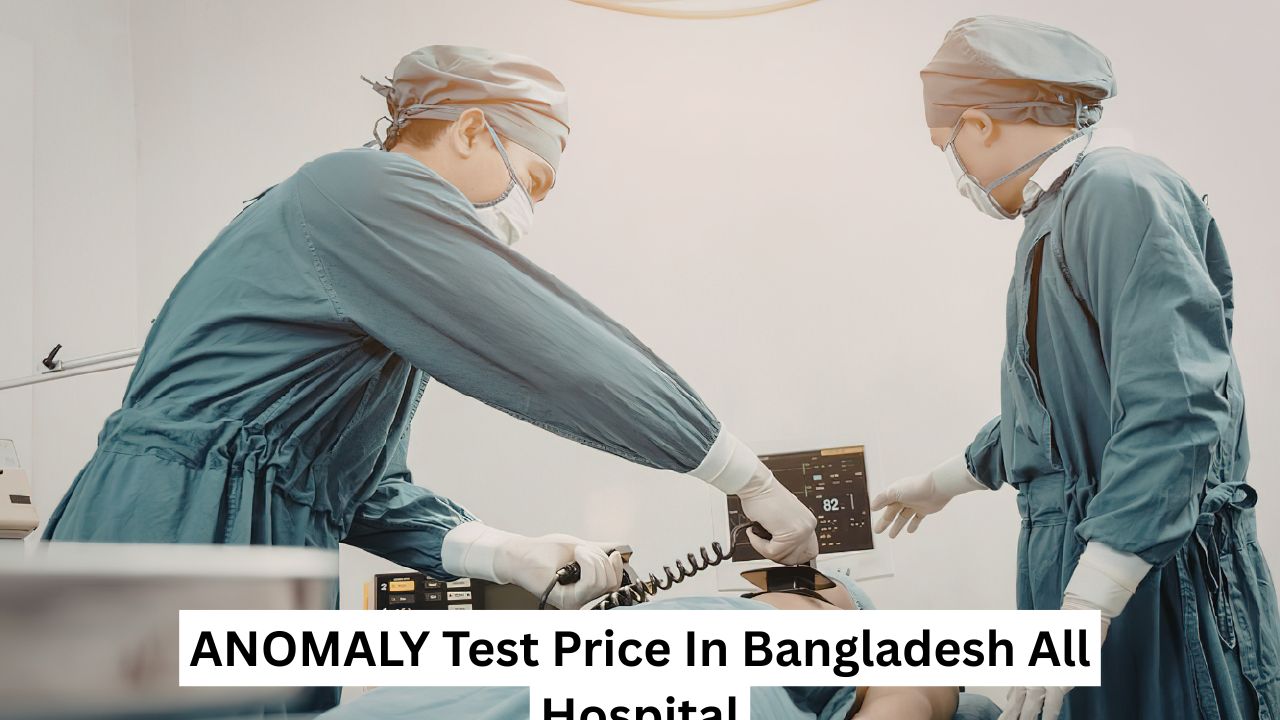ANOMALY Test Price In Bangladesh All Hospital