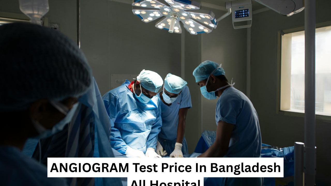 ANGIOGRAM Test Price In Bangladesh All Hospital