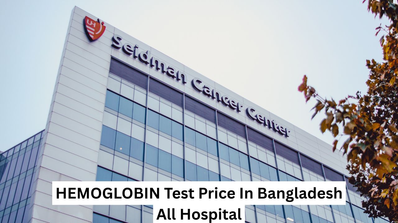 HEMOGLOBIN Test Price In Bangladesh All Hospital