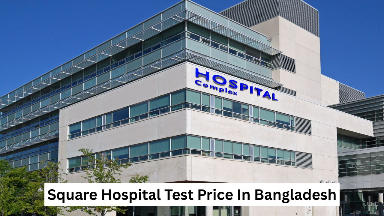 Square Hospital Test Price In Bangladesh