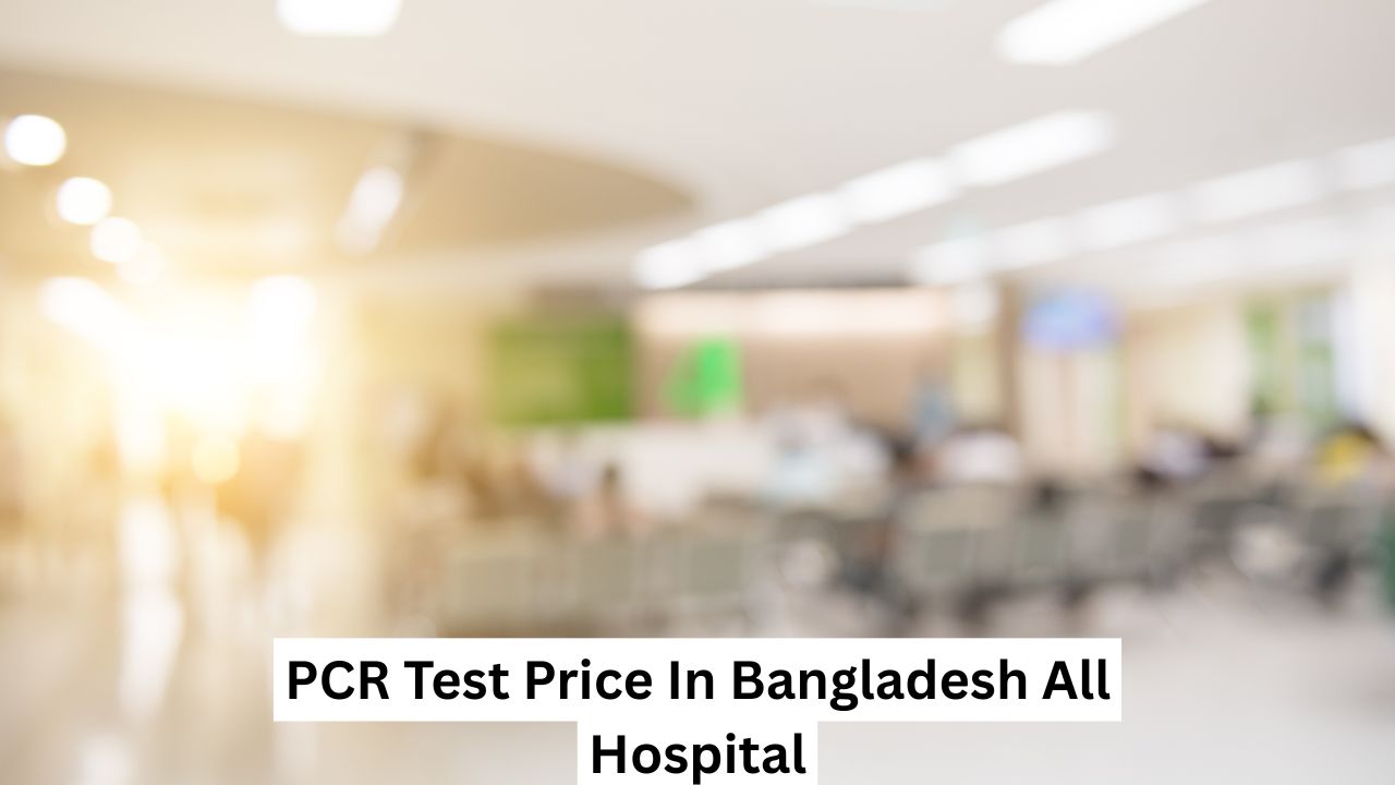PCR Test Price In Bangladesh All Hospital