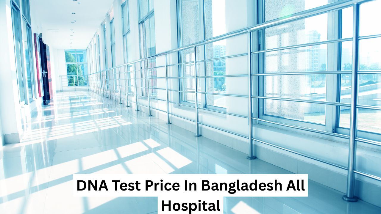 DNA Test Price In Bangladesh All Hospital