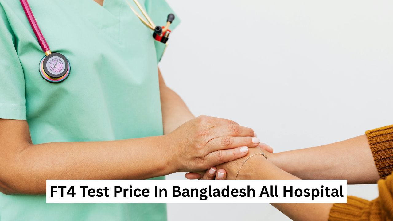 FT4 Test Price In Bangladesh All Hospital
