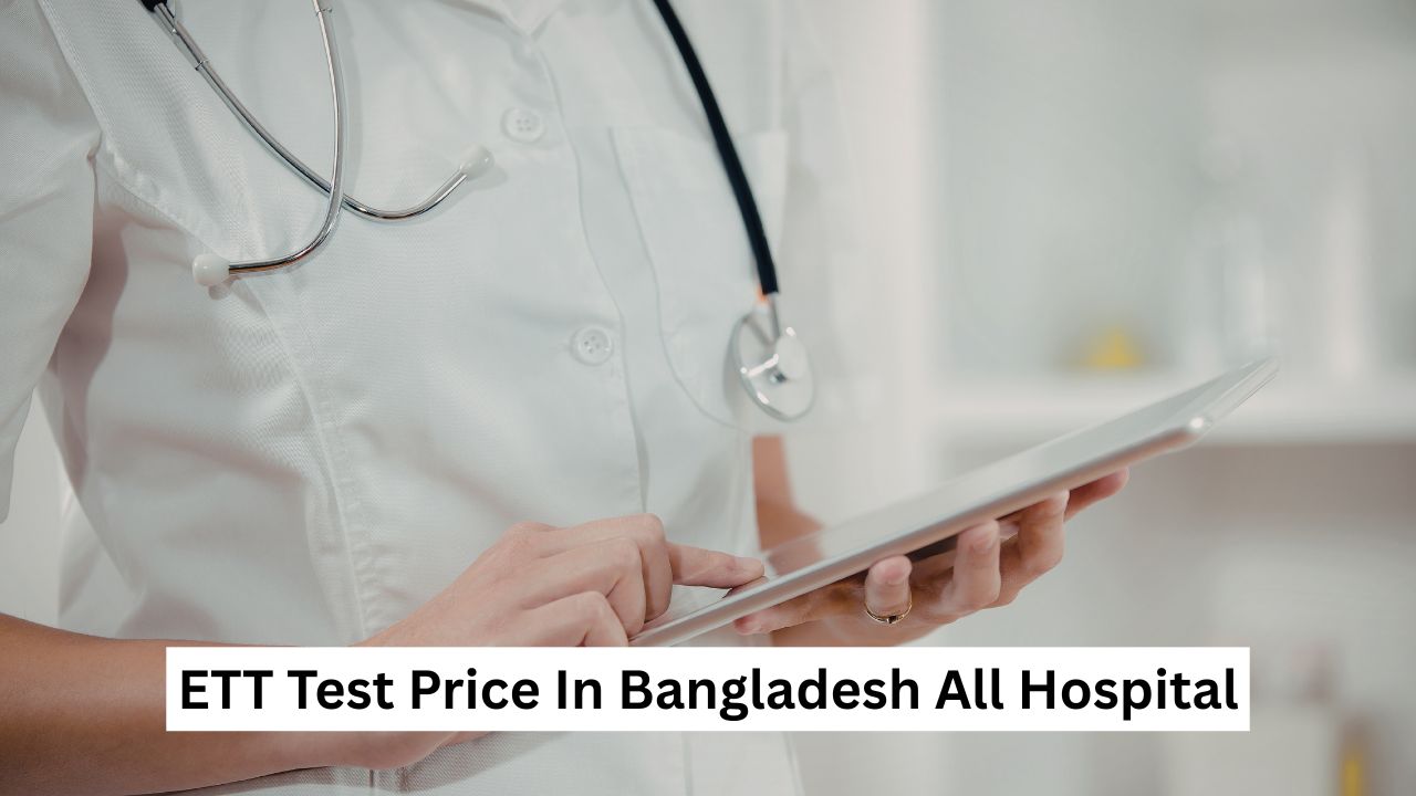 ETT Test Price In Bangladesh All Hospital