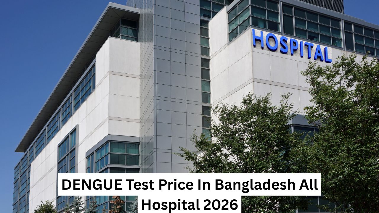 DENGUE Test Price In Bangladesh All Hospital 2026