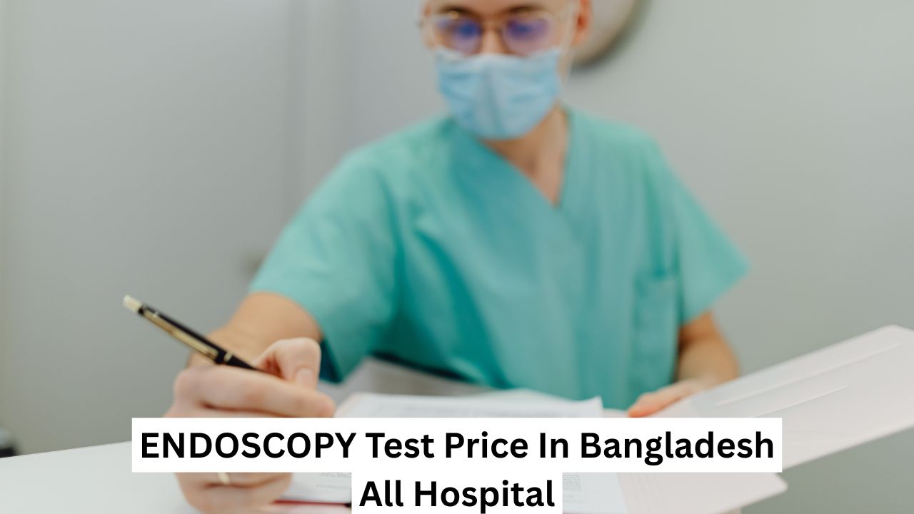 ENDOSCOPY Test Price In Bangladesh All Hospital