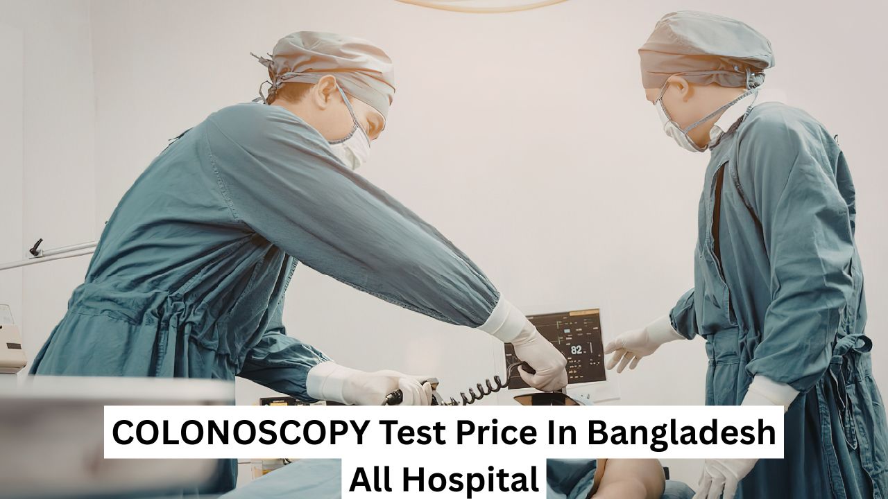 COLONOSCOPY Test Price In Bangladesh All Hospital