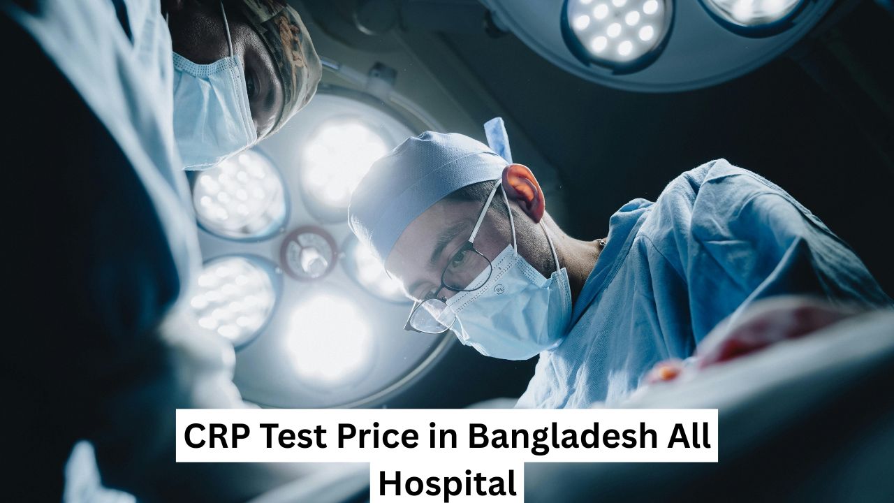 CRP Test Price in Bangladesh All Hospital