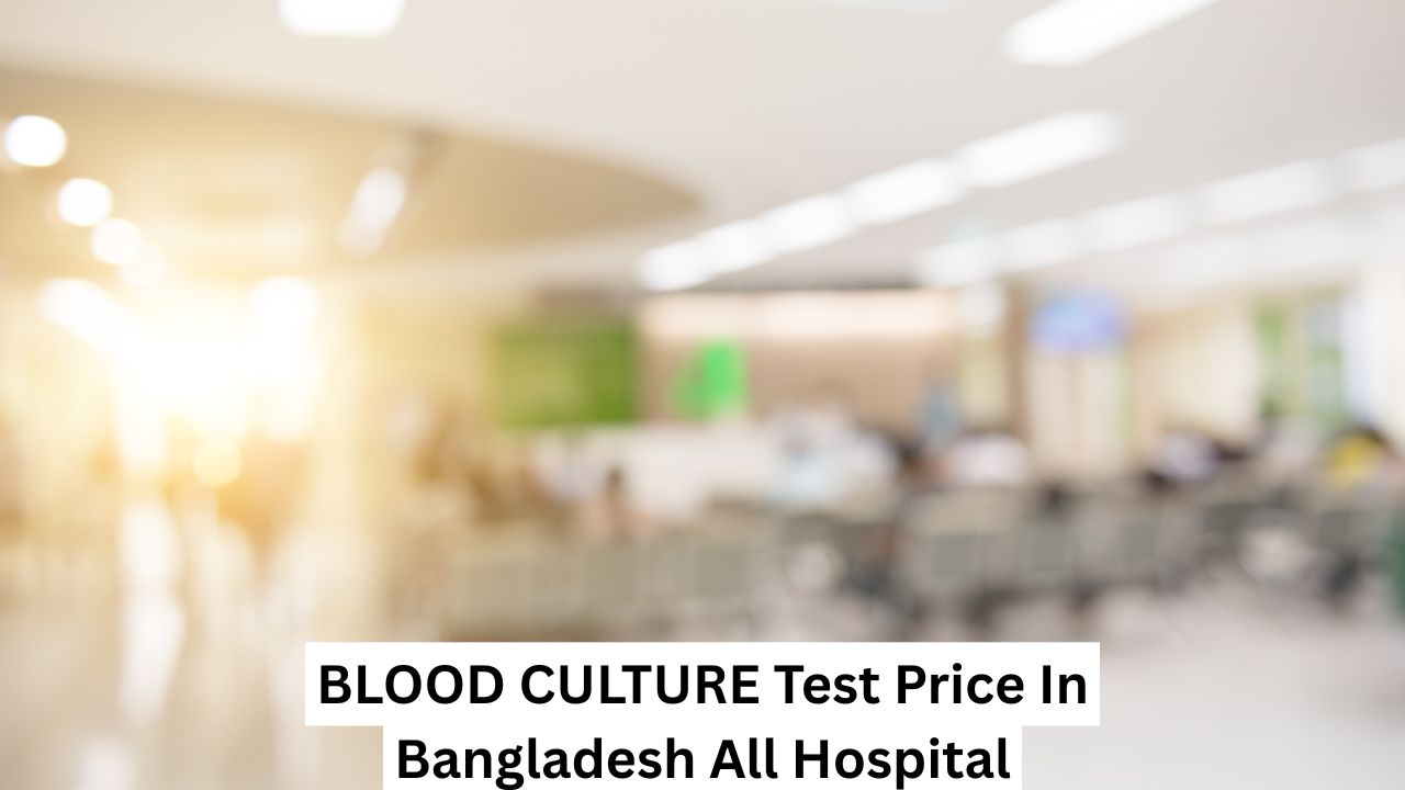BLOOD CULTURE Test Price In Bangladesh All Hospital