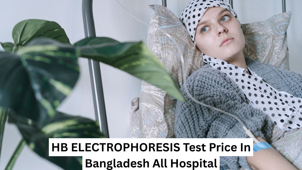 HB ELECTROPHORESIS Test Price In Bangladesh All Hospital