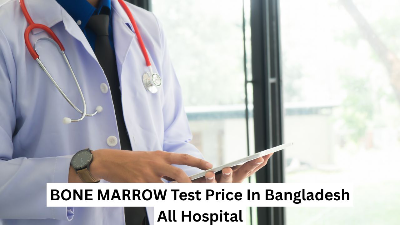 BONE MARROW Test Price In Bangladesh All Hospital