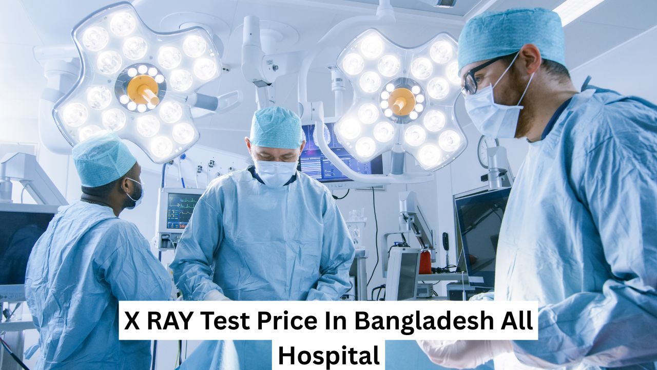 X RAY Test Price In Bangladesh All Hospital