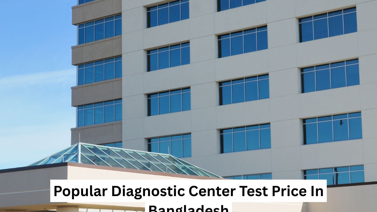 Popular Diagnostic Center Test Price In Bangladesh