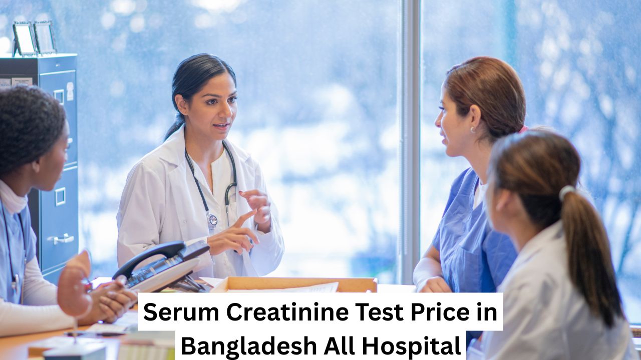 Serum Creatinine Test Price in Bangladesh All Hospital